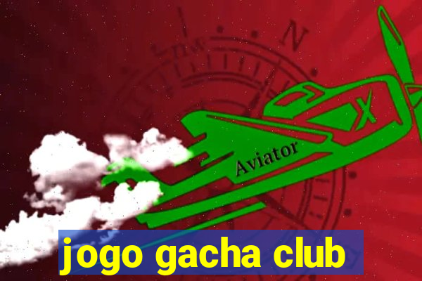 jogo gacha club